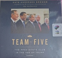 Team of Five - The President Club in The Age of Trump written by Kate Anderson Brower performed by Erin Bennett on Audio CD (Unabridged)